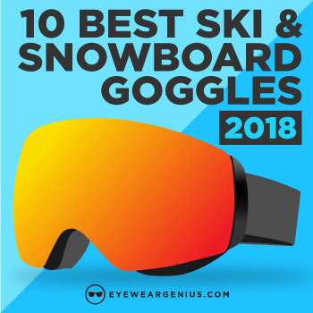 10 Best Ski & Snowboard Goggles 2018